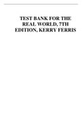 TEST BANK FOR THE REAL WORLD, 7TH EDITION, KERRY FERRIS