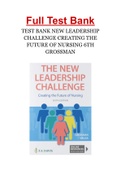 TEST BANK NEW LEADERSHIP CHALLENGE CREATING THE FUTURE OF NURSING 6TH GROSSMAN