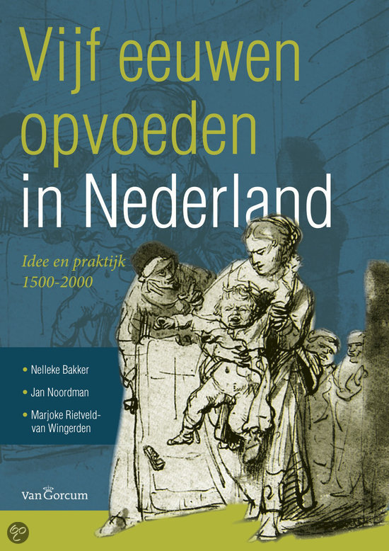 Samenvatting Vijf eeuwen opvoeden in Nederland van het vak Geschiedenis van opvoeding en onderwijs